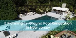 If Planning In-Ground Pool Renovation in Pennsylvania